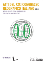 ATTI DEL 31° CONGRESSO GEOGRAFICO ITALIANO. VOL. 1 - SCARAMELLINI G. (CUR.); MASTROPIETRO E. (CUR.)