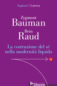 COSTRUZIONE DEL SE' NELLA MODERNITA' LIQUIDA (LA) di BAUMAN ZYGMUNT; RAUD REIN