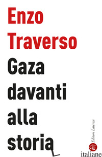 GAZA DAVANTI ALLA STORIA di TRAVERSO ENZO
