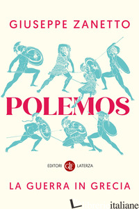 POLEMOS. LA GUERRA IN GRECIA di ZANETTO GIUSEPPE