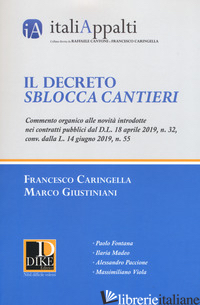 DECRETO SBLOCCA CANTIERI. COMMENTO ORGANICO ALLE NOVITA' INTRODOTTE NEI CONTRATT di CARINGELLA FRANCESCO; GIUSTINIANI MARCO