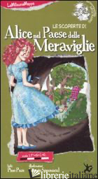 SCOPERTE DI ALICE NEL PAESE DELLE MERAVIGLIE. EDIZ. ILLUSTRATA (LE) di PACE PINO; SOMMACAL GIORGIO