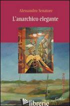 ANARCHICO ELEGANTE (L') - SENATORE ALESSANDRO