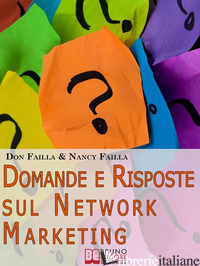 DOMANDE E RISPOSTE FREQUENTI SUL NETWORK MARKETING. RISPOSTE DIRETTE ALLE DOMAND - FAILLA DON; FAILLA NANCY