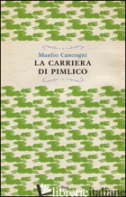 CARRIERA DI PIMLICO (LA) - CANCOGNI MANLIO