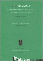 EPIGRAMMI PER I RITRATTI DELLA BIBLIOTECA DI CASSIANO DAL POZZO - NAUDE' GABRIEL; CANONE E. (CUR.); ERNST G. (CUR.)