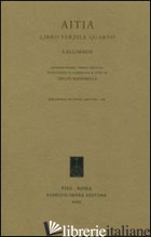 AITIA. LIBRI 3º E 4º - CALLIMACO; MASSIMILLA G. (CUR.)