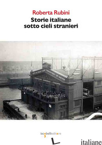 STORIE ITALIANE SOTTO CIELI STRANIERI - RUBINI ROBERTA