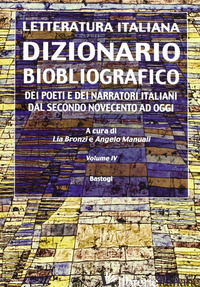 DIZIONARIO BIOBLIOGRAFICO. DEI POETI E DEI NARRATORI ITALIANI DAL SECONDO NOVECE - BRONZI L. (CUR.); MANUALI A. (CUR.)