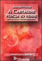 A CARTAGINE POSCIA IO VENNI - PEDUZZI ANTONIO; CECCHINI C. A. (CUR.)