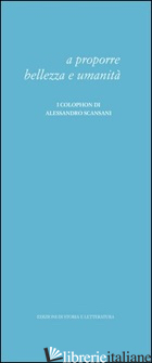 A PROPORRE BELLEZZA E UMANITA'. I COLOPHON DI ALESSANDRO SCANSANI di CORBO G. (CUR.); MANFREDI G. (CUR.)