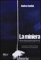 MINIERA SCOMPARSA (LA) - SANTINI ANDREA