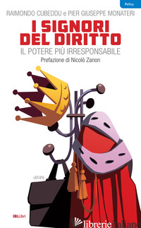 SIGNORI DEL DIRITTO. IL POTERE PIU' IRRESPONSABILE (I) di CUBEDDU RAIMONDO; MONATERI PIER GIUSEPPE