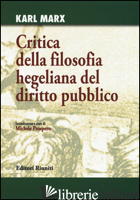 CRITICA DELLA FILOSOFIA HEGELIANA DEL DIRITTO PUBBLICO - MARX KARL; PROSPERO M. (CUR.)