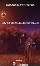 OMBRE SULLE STELLE - HAMILTON EDMOND; CORRIDORE A. (CUR.); MALAGUTI U. (CUR.)