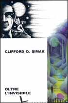 OLTRE L'INVISIBILE - SIMAK CLIFFORD D.; MALAGUTI U. (CUR.)