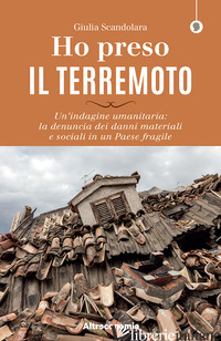 HO PRESO IL TERREMOTO. UN'INDAGINE UMANITARIA: LA DENUNCIA DEI DANNI MATERIALI E di SCANDOLARA GIULIA