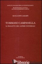 TOMMASO CAMPANELLA. IL PROGETTO DEL SAPERE UNIVERSALE - ZOPPI GARAMPI SILVIA