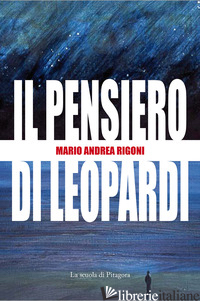 PENSIERO DI LEOPARDI (IL) - RIGONI MARIO ANDREA