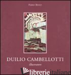 DUILIO CAMBELLOTTI ILLUSTRATORE. CATALOGO DELLA MOSTRA (ROMA, 6 NOVEMBRE-4 DICEM - BENZI F. (CUR.)
