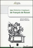 «HISTOIRES TRAGIQUES» DE FRANCOIS DE ROSSET (LES) - CONCONI B. (CUR.)