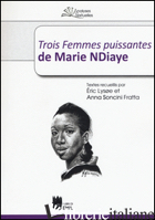 «TROIS FEMMES PUISSANTES» DE MARIE NDIAYE - LISOE E. (CUR.); SONCINI FRATTA A. (CUR.)