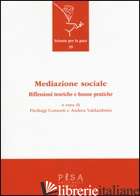 MEDIAZIONE SOCIALE. RIFLESSIONI TEORICHE E BUONE PRATICHE - CONSORTI P. (CUR.); VALDAMBRINI A. (CUR.)