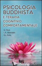 PSICOLOGIA BUDDHISTA E TERAPIA COGNITIVO COMPORTAMENTALE - TIRCH DENNIS; SILBERSTEIN LAURA R.; KOLTS RUSSEL L.