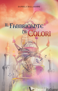 FABBRICANTE DI COLORI (IL) - BALLARDINI DANIELA