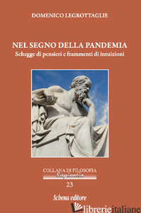 NEL SEGNO DELLA PANDEMIA. SCHEGGE DI PENSIERI E FRAMMENTI DI INTUIZIONI - LEGROTTAGLIE DOMENICO