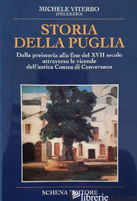 STORIA DELLA PUGLIA. DALLA PREISTORIA ALLA FINE DEL XVII SECOLO ATTRAVERSO LE VI - VITERBO MICHELE