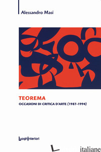 TEOREMA. OCCASIONI DI CRITICA D'ARTE (1987-1994) - MASI ALESSANDRO
