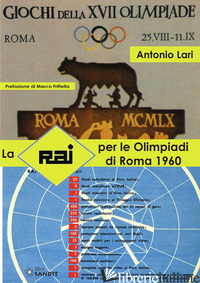 RAI PER LE OLIMPIADI DI ROMA 1960 (LA) - LARI ANTONIO