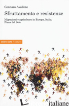 SFRUTTAMENTO E RESISTENZE. MIGRAZIONI E AGRICOLTURA IN EUROPA, ITALIA, PIANA DEL - AVALLONE GENNARO