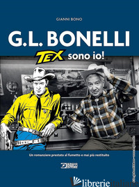 G.L. BONELLI. TEX SONO IO! - BONO GIANNI