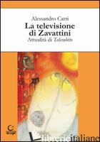 TELEVISIONE DI ZAVATTINI. ATTUALITA' DI TELESUBITO (LA) - CARRI ALESSANDRO