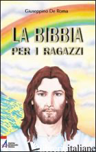 BIBBIA PER I RAGAZZI (LA) - DE ROMA GIUSEPPINO