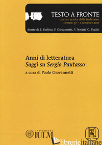 TESTO A FRONTE. VOL. 57: ANNI DI LETTERATURA. SAGGI SU SERGIO PAUTASSO - GIOVANNETTI P. (CUR.)