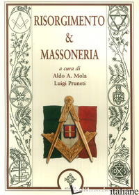 RISORGIMENTO & MASSONERIA - MOLA A. A. (CUR.); PRUNETI L. (CUR.)