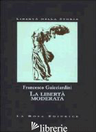 LIBERTA' MODERATA (LA) - GUICCIARDINI FRANCESCO