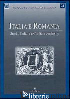 ITALIA E ROMANIA. STORIA, CULTURA E CIVILTA' A CONFRONTO - SANTELIA S. (CUR.)