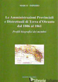 AMMINISTRAZIONI PROVINCIALI E DISTRETTUALI DI TERRA D'OTRANTO DAL 1806 AL 1861.  - IMPERIO MARCO