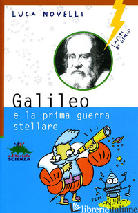 GALILEO E LA PRIMA GUERRA STELLARE - NOVELLI LUCA