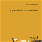 PAUSE DELLA SERIE EVOLUTIVA (LE) - FRUNGILLO VINCENZO