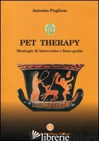 PET THERAPY. STRATEGIE D'INTERVENTO E LINEE GUIDA - PUGLIESE A. (CUR.)