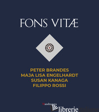 FONS VITAE. PETER BRANDES, MAJA LISA ENGELHARDT, SUSAN KANAGA, FILIPPO ROSSI. ED - VERDON T. (CUR.); ROCCA E. (CUR.)