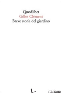BREVE STORIA DEL GIARDINO di CLEMENT GILLES