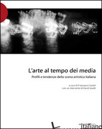 ARTE AL TEMPO DEI MEDIA. PROFILI E TENDENZE DELLA SCENA ARTISTICA ITALIANA (L') - CASETTI F. (CUR.)