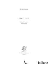 RROSA LA VITA. EDIZ. ITALIANA E FRANCESE - DESNOS ROBERT; FERRARI N. (CUR.)