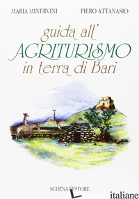 GUIDA ALL'AGRITURISMO IN TERRA DI BARI - MINERVINI MARIA; ATTANASIO PIERO